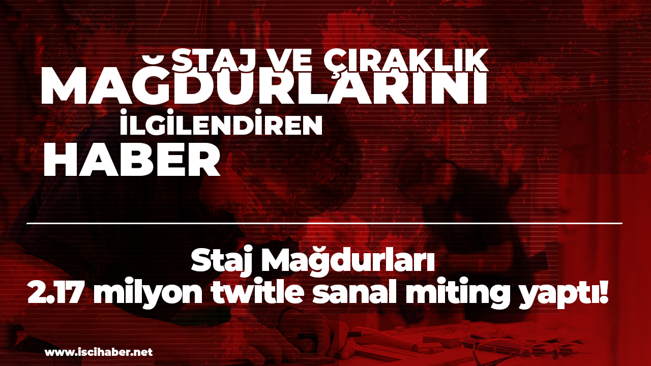 Staj Mağdurları 2.17 milyon twitle sanal miting yaptı!