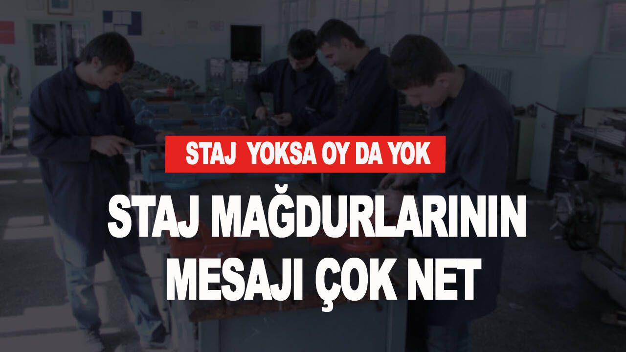 Staj ve çıraklık mağdurların mesajı çok net: "Staj yoksa oy yok"