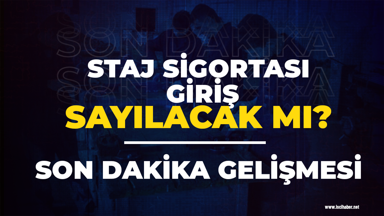 Stajyerlik sigorta girişi sayılacak mı? Son dakika gelişmesi