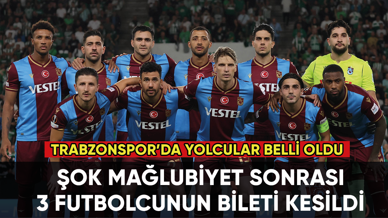 Trabzonspor'da 3 futbolcu yolcu