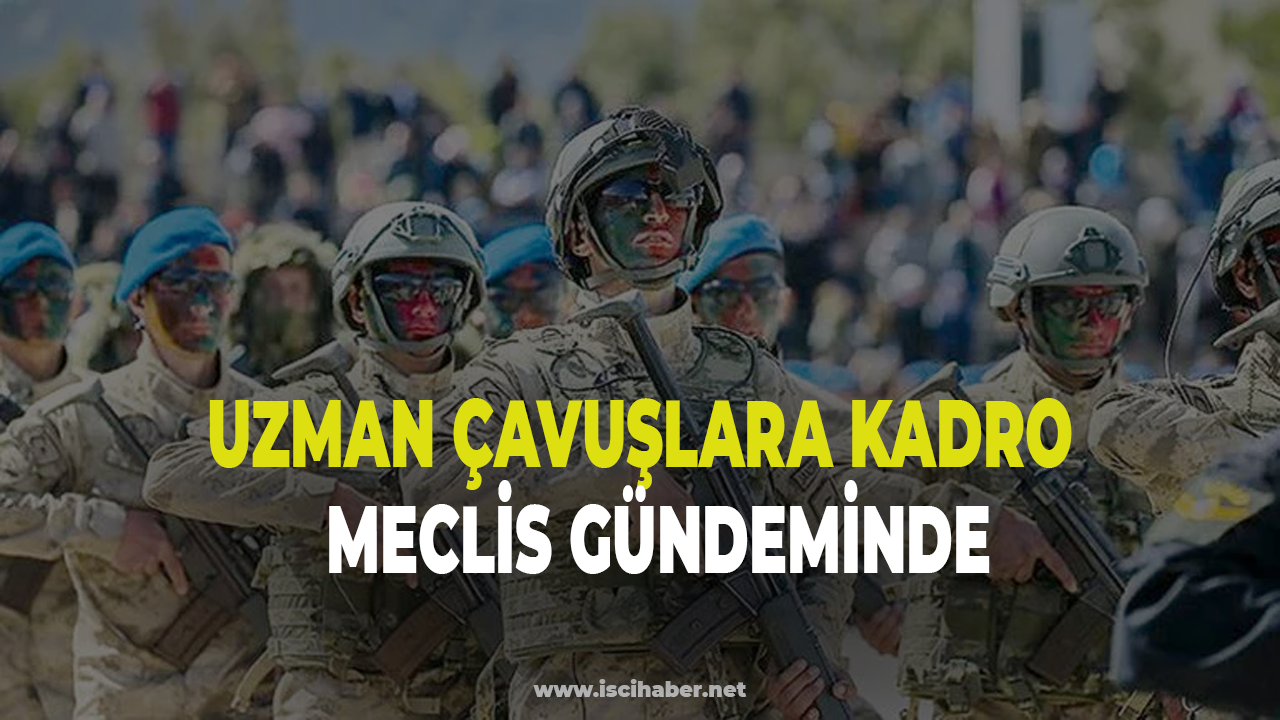 Uzman çavuşlara astsubaylık ve kadro Meclis gündeminde