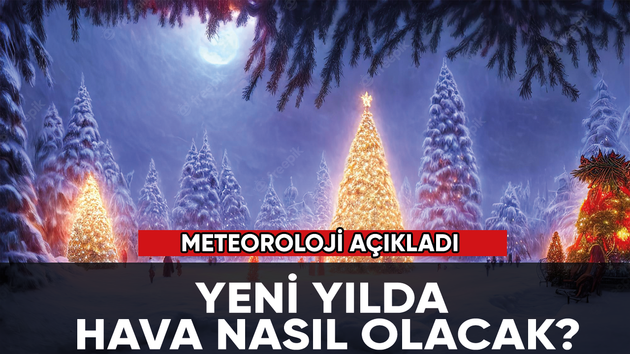 Yılbaşında hava nasıl olacak?