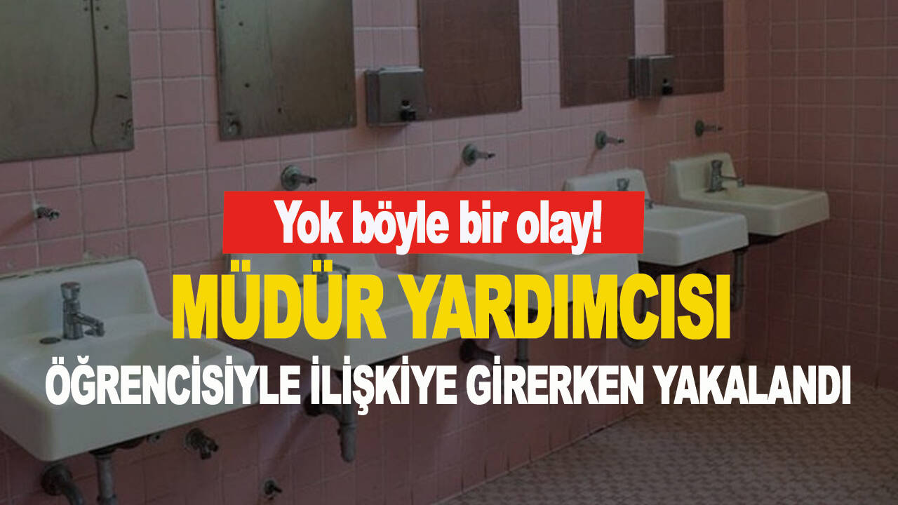 Yok böyle bir olay! Müdür yardımcısı öğrencisiyle ilişkiye girerken yakalandı