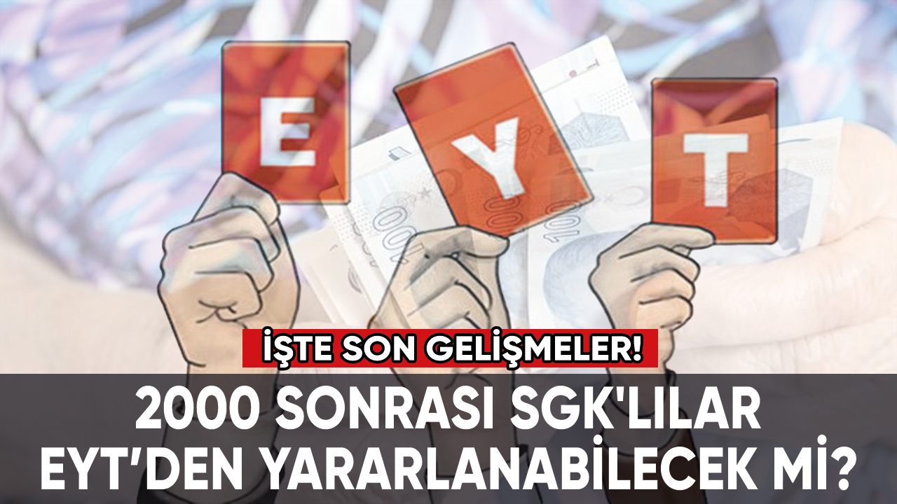 2000 sonrası SGK'lılar EYT düzenlemesinden yararlanabilecek mi? İşte son gelişmeler...