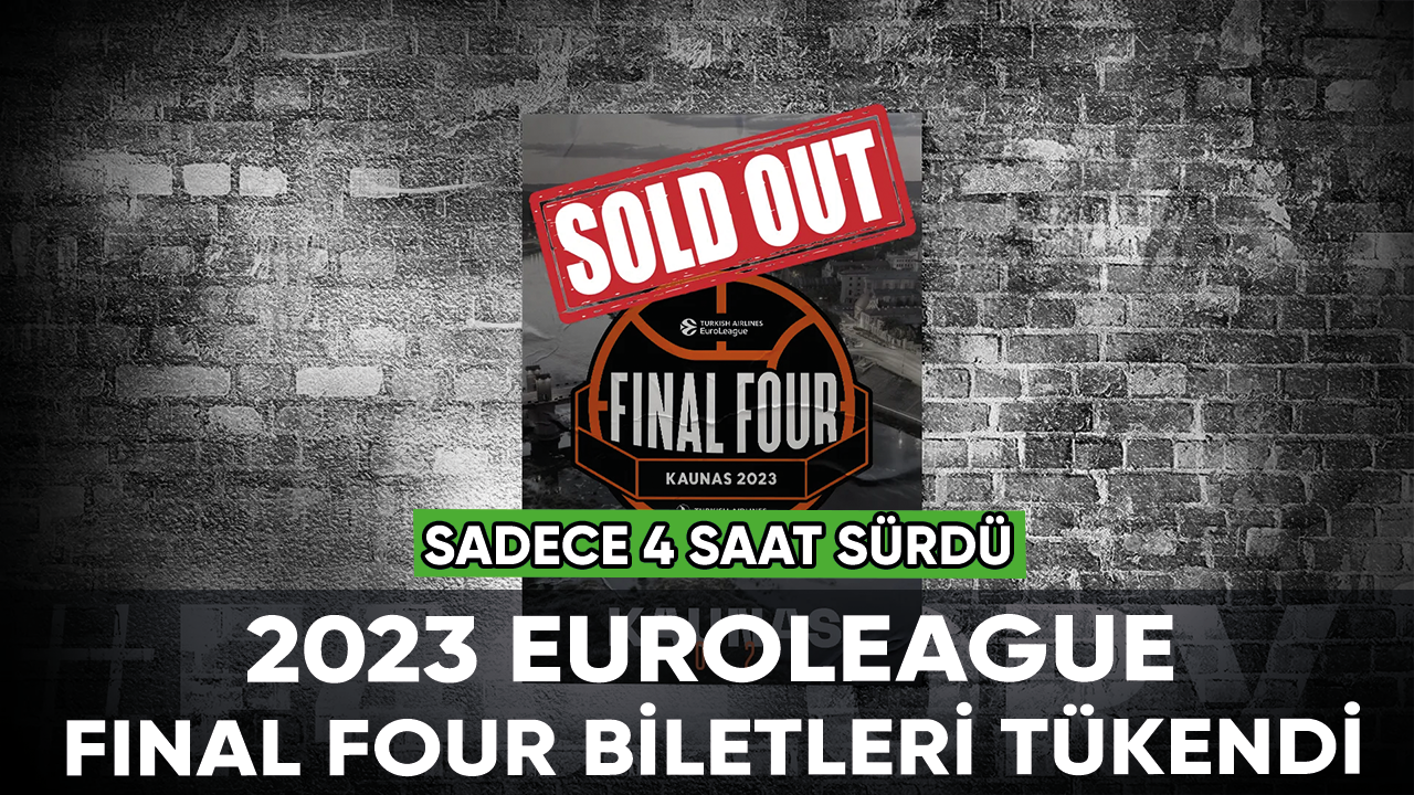 2023 Turkish Airlines EuroLeague Final Four biletleri tükendi