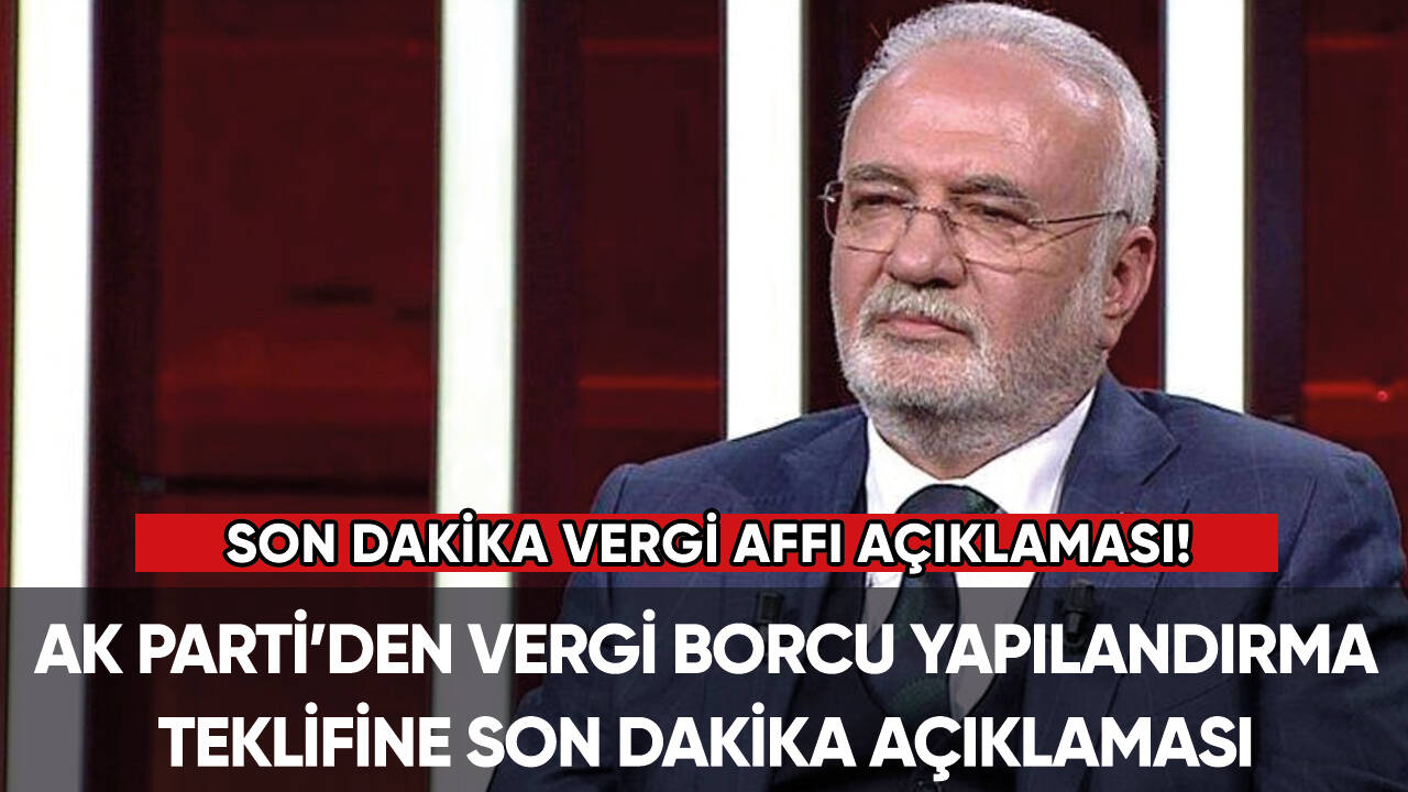 AK Parti'den vergi borcu yapılandırma teklifine ilişkin son dakika açıklaması