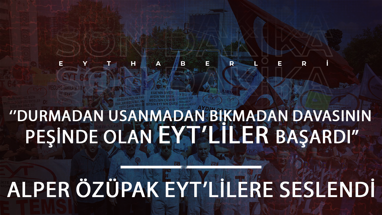 Alper Özüpak: EYT’liler başardı