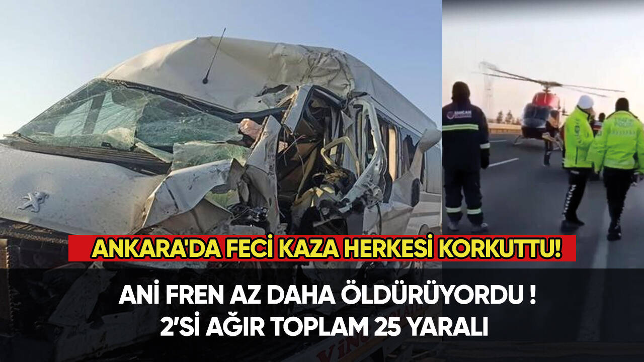 Ankara'da feci kaza: 2’si ağır 25 yaralı