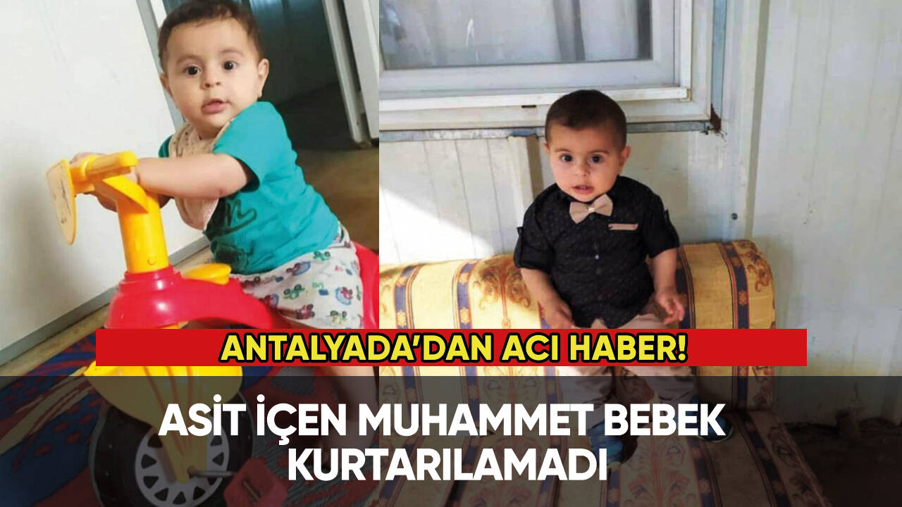 Antalya'dan acı haber! Asit içen Muhammet bebek kurtarılamadı