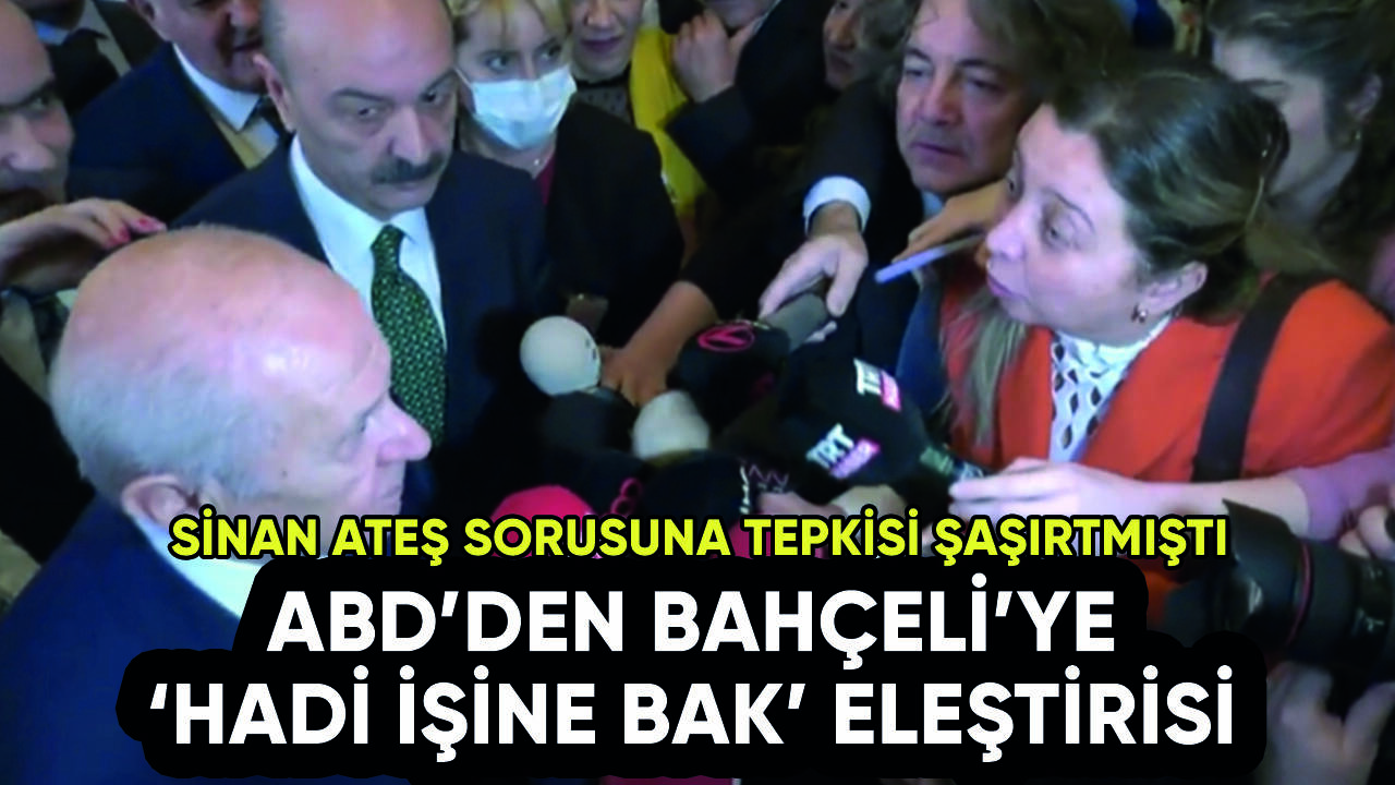 ABD'den Devlet Bahçeli'ye gazeteci tepkisi: 'Endişe duyuyoruz'