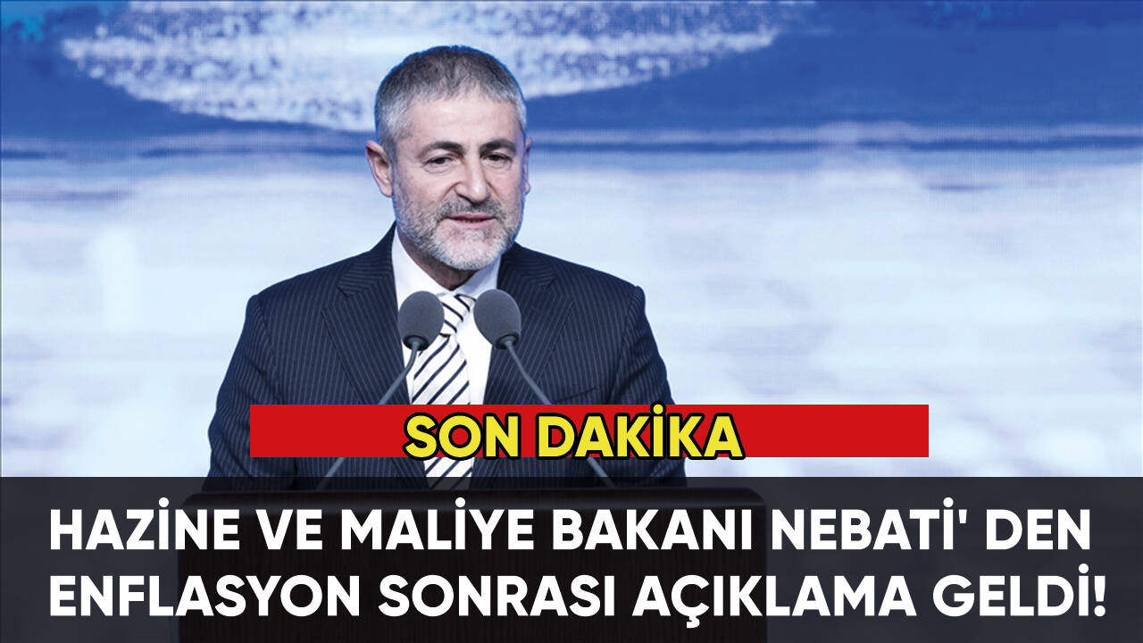 Bakan Nebati enflasyon sonrası açıklama yaptı!