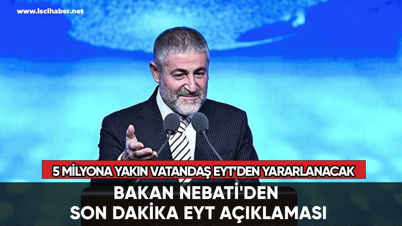 Bakan Nebati'den son dakika EYT açıklaması