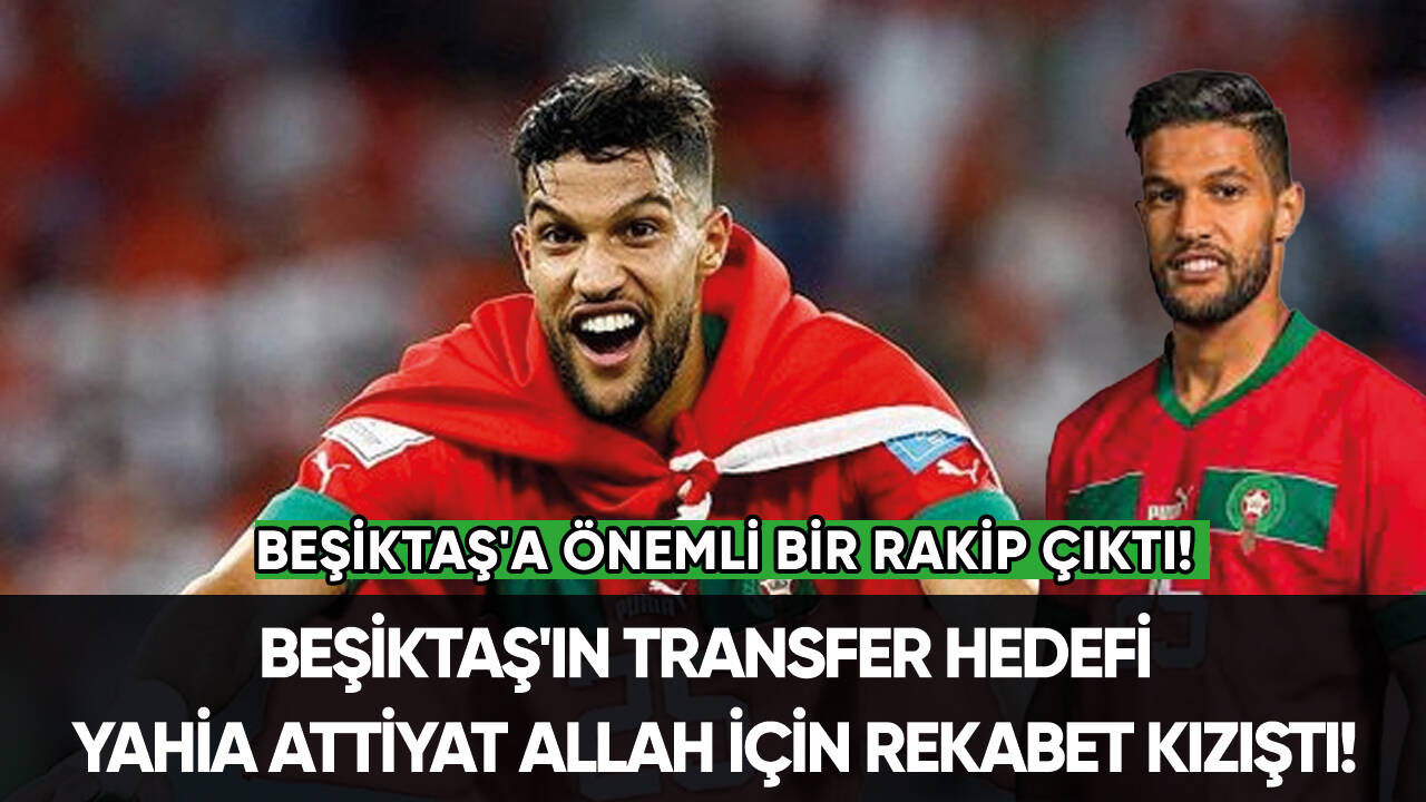 Beşiktaş'ın transfer hedefi Yahia Attiyat Allah için rekabet kızıştı!