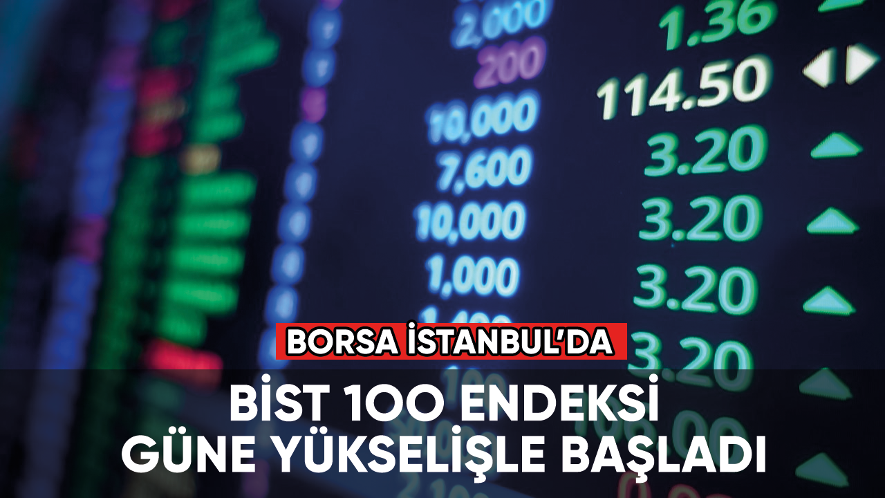 Borsa güne artışla başladı