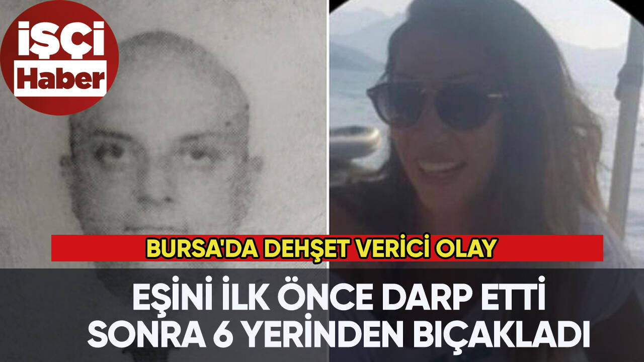 Bursa'da dehşet verici olay: Eşini 6 yerinden bıçakladı!