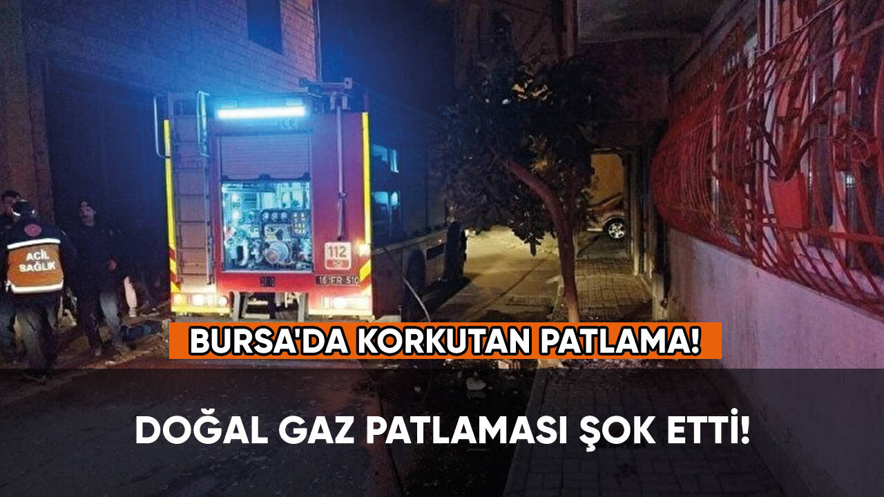 Bursa'da feci yangın: Doğal gaz patlaması şok etti!