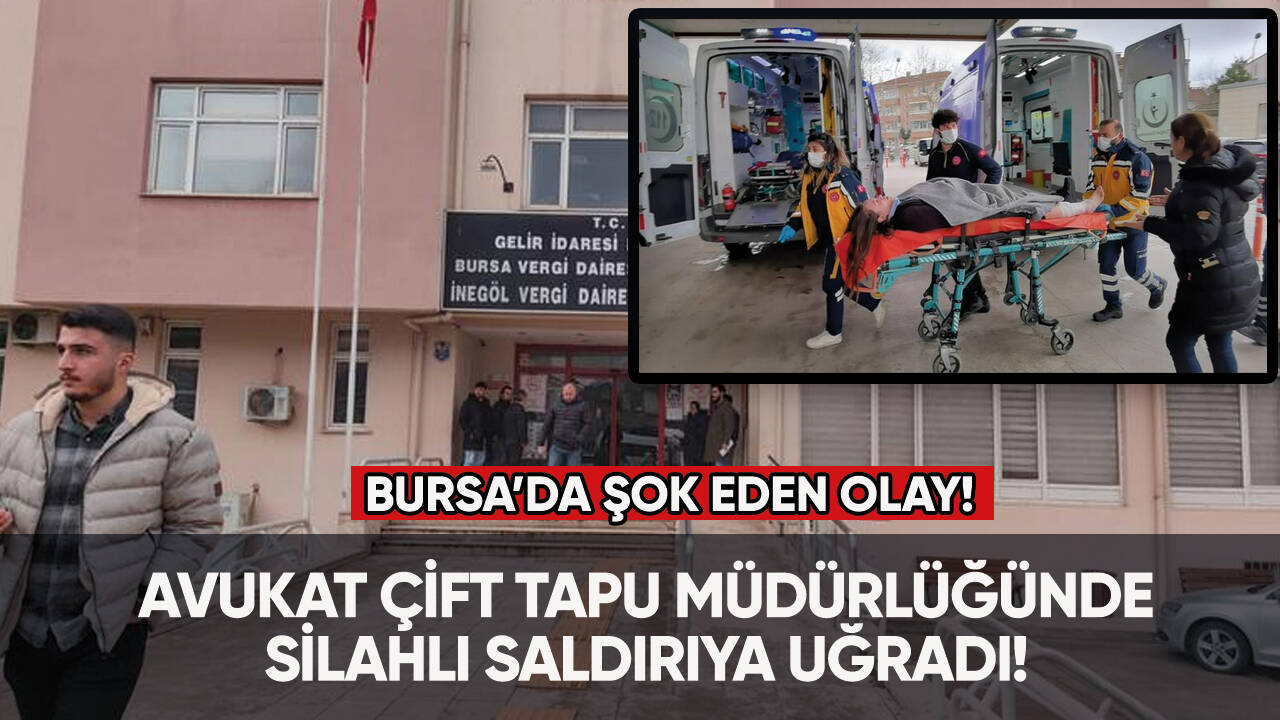 Bursa'da şok eden olay: Avukat çift tapu müdürlüğünde silahlı saldırıya uğradı!