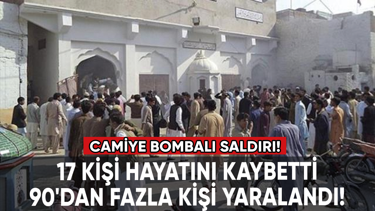 Camiye bombalı saldırı! 17 kişi öldü, 90'dan fazla kişi yaralandı!