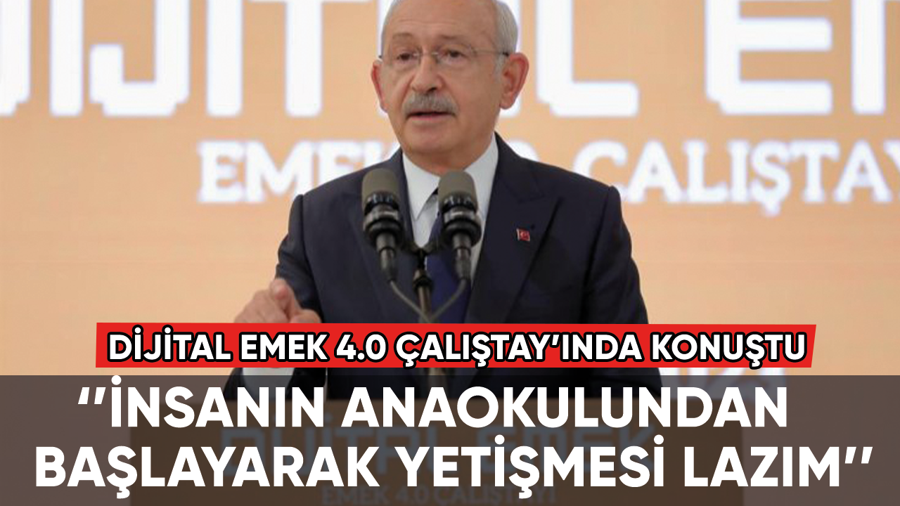 CHP Genel Başkanı Kılıçdaroğlu, "Dijital Emek 4.0" çalıştayında konuştu