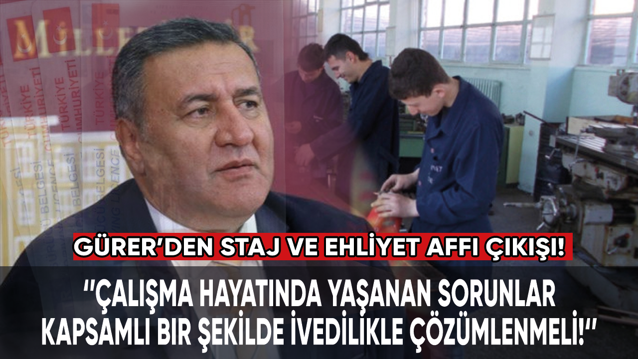 CHP'li Gürer'den staj ve ehliyet affı çıkışı!