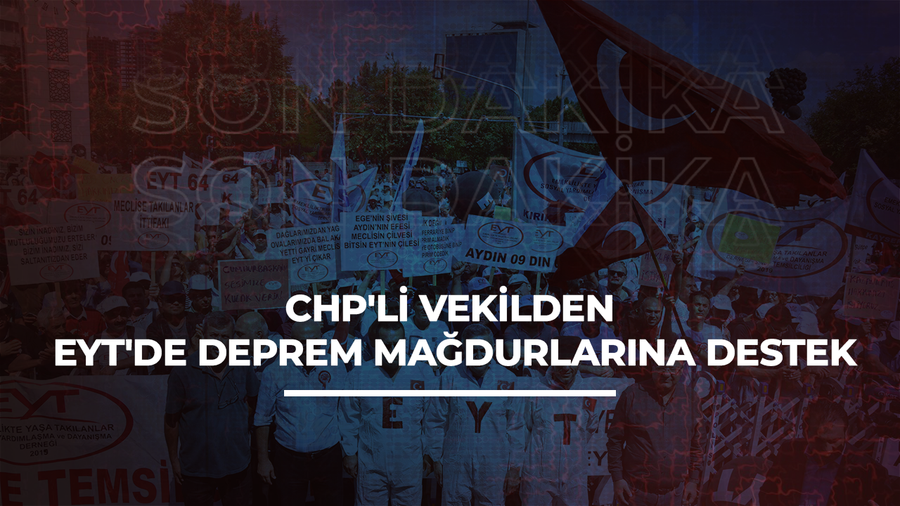 CHP'li vekilden EYT'de deprem mağdurlarına destek