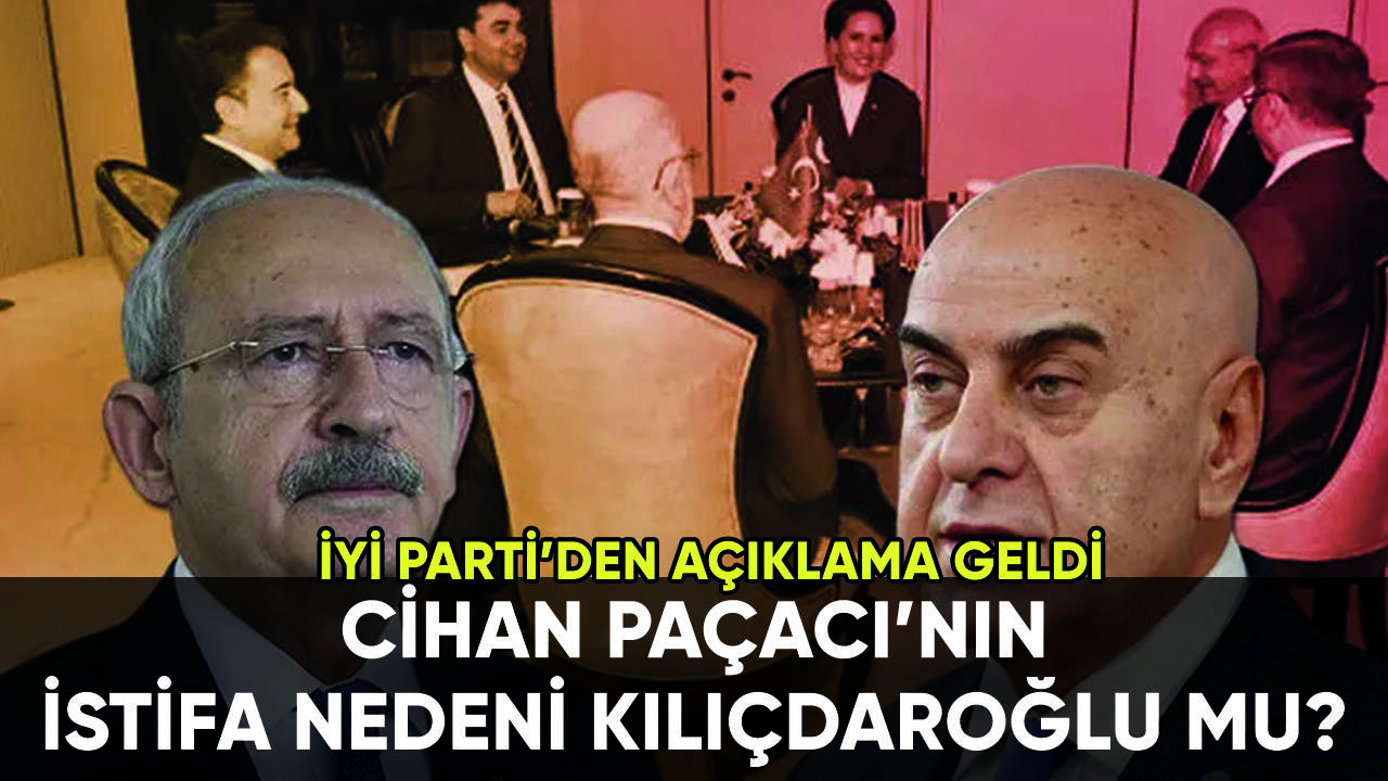 Cihan Paçacı'nın istifa nedeni Kılıçdaroğlu mu? İYİ Parti'den açıklama