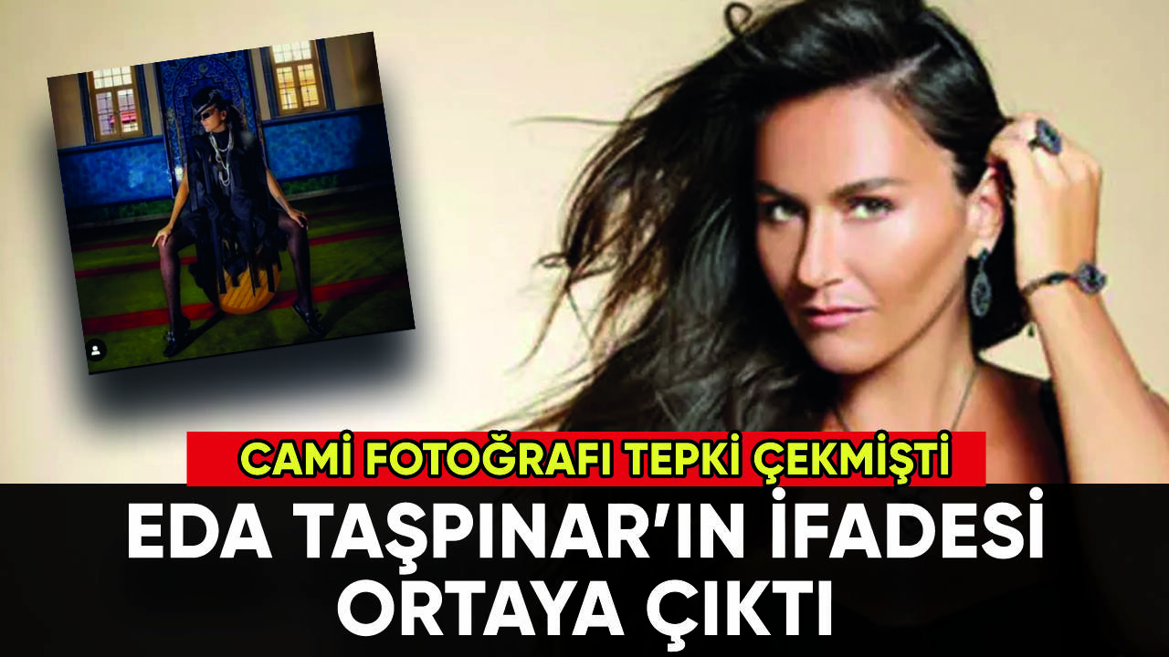 Camide fotoğraf çekilen Eda Taşpınar'ın ifadesi ortaya çıktı