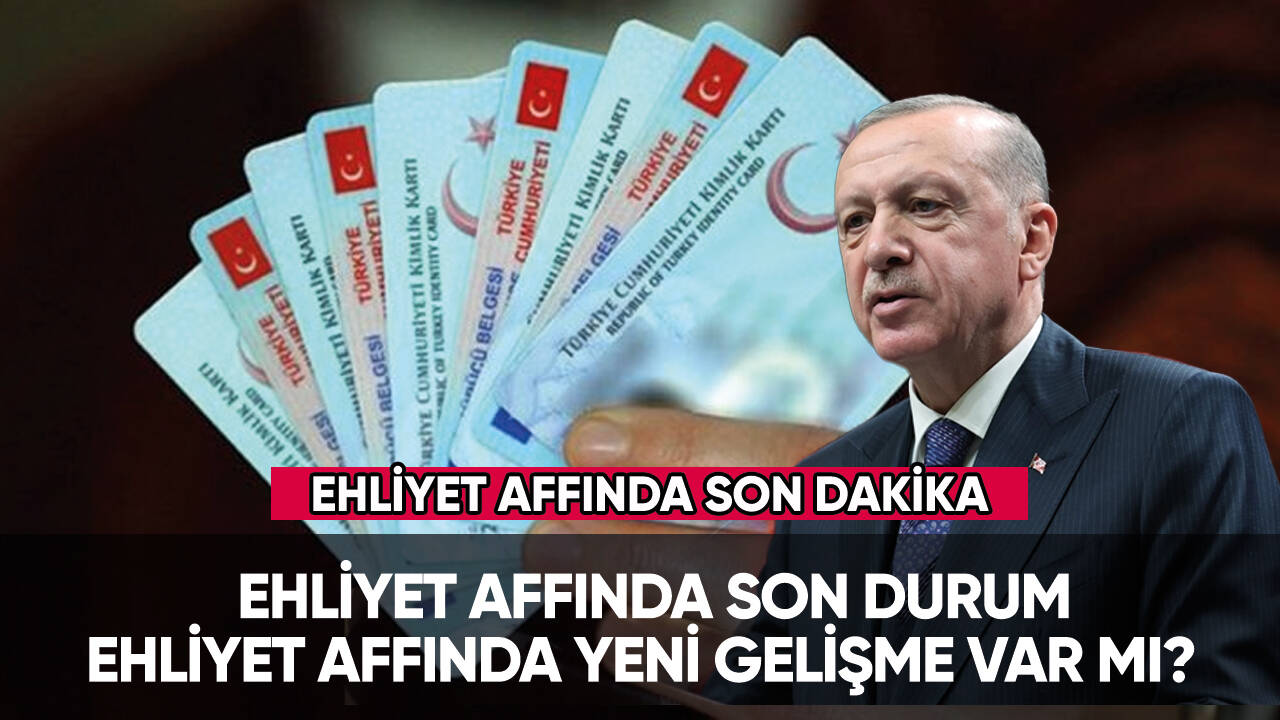 Ehliyet affı çıkacak mı? İşte ehliyet affında son gelişmeler...