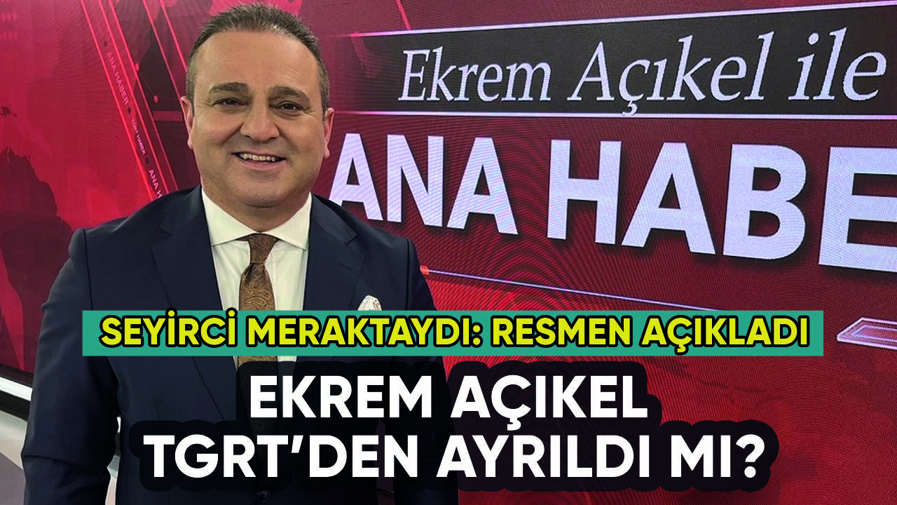 Ekrem Açıkel TGRT'den ayrıldı mı? Resmen açıkladı