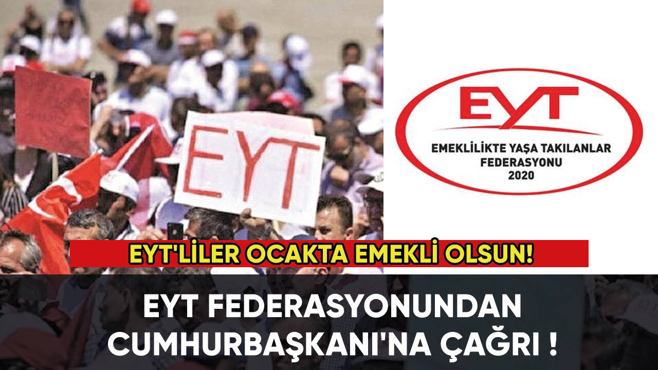 EYT Federasyonundan Cumhurbaşkanı'na çağrı: EYT'liler Ocakta Emekli olsun!