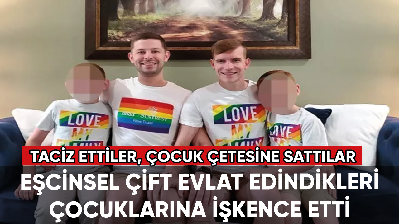 Eşcinsel çift evlat edindikleri çocuklarına işkence etti: Taciz ettiler, çocuk çetesine sattılar