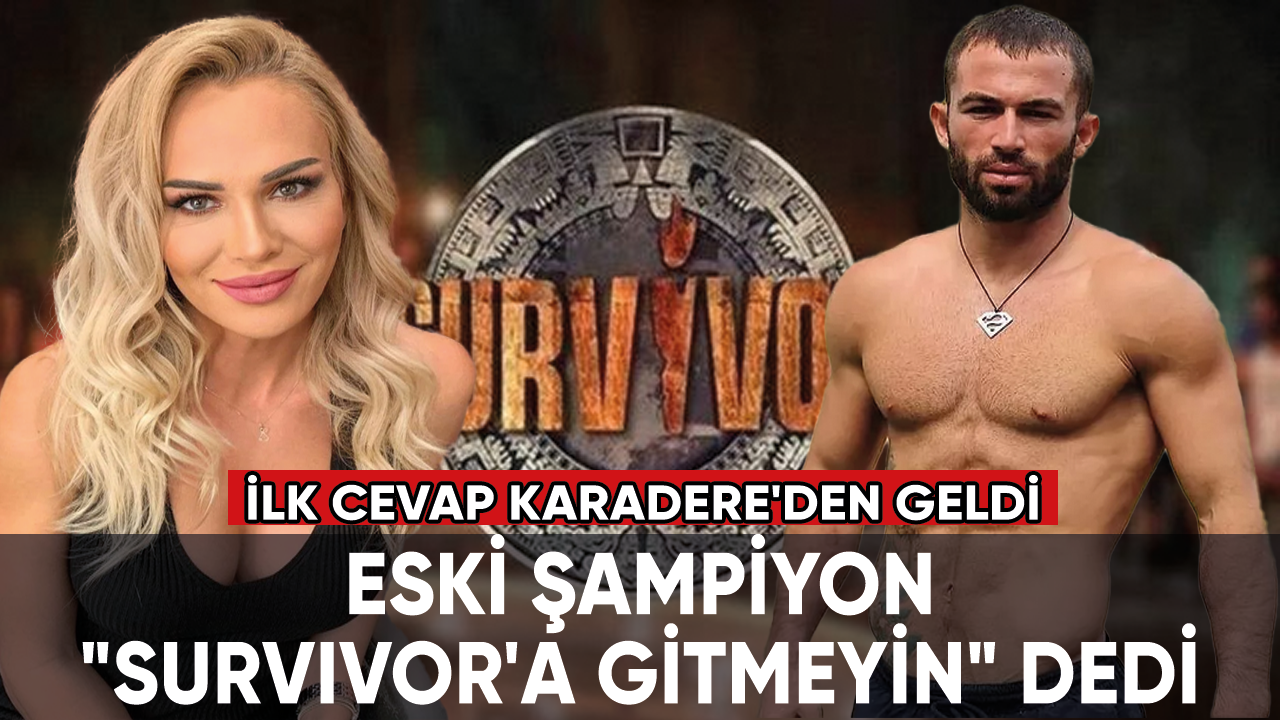 Eski şampiyon, "Survivor'a gitmeyin" dedi, ilk cevap Nagihan Karadere'den geldi