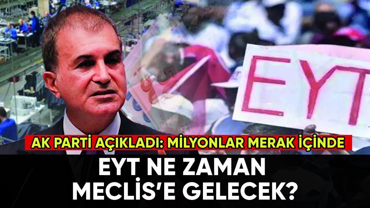 EYT ne zaman Meclis'e geliyor? AK Parti açıkladı