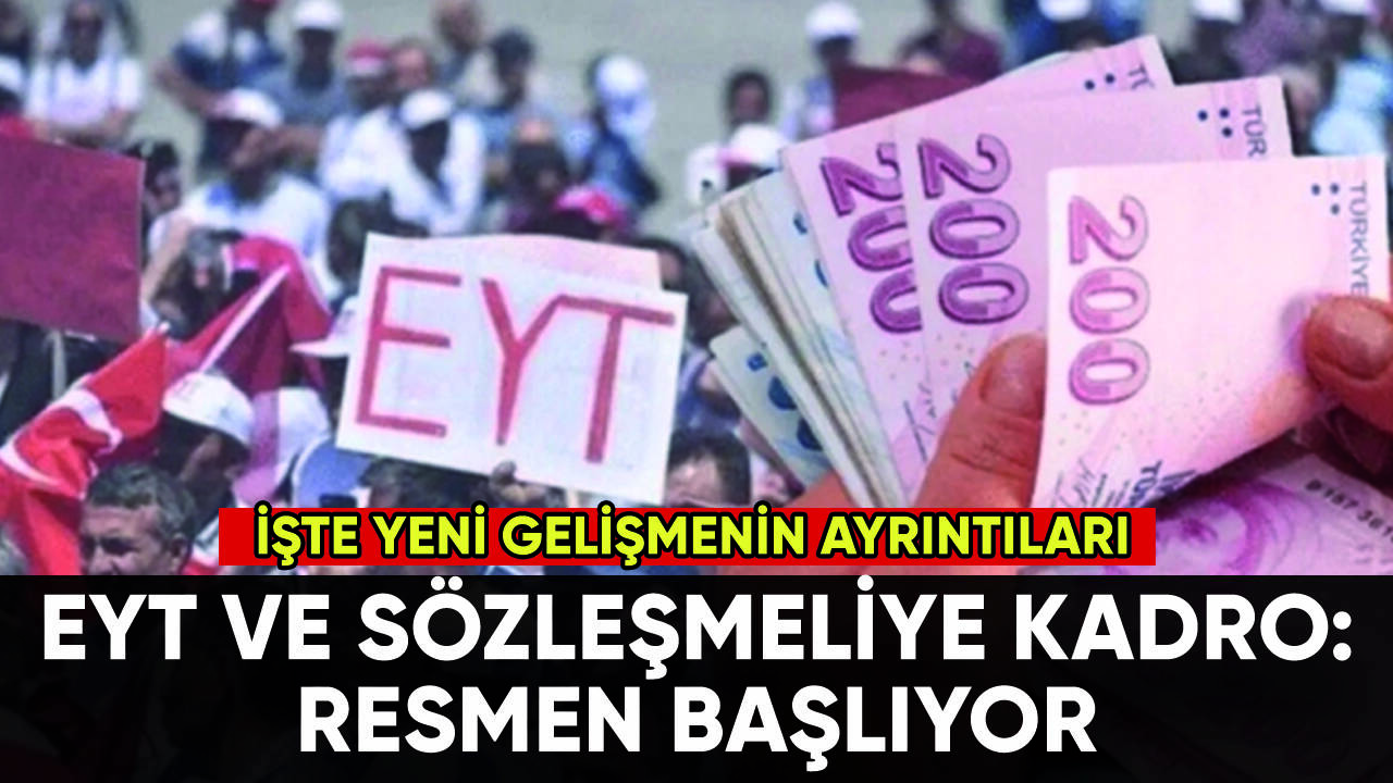 EYT ve sözleşmeliye kadroda son gelişme: Resmen başlıyor