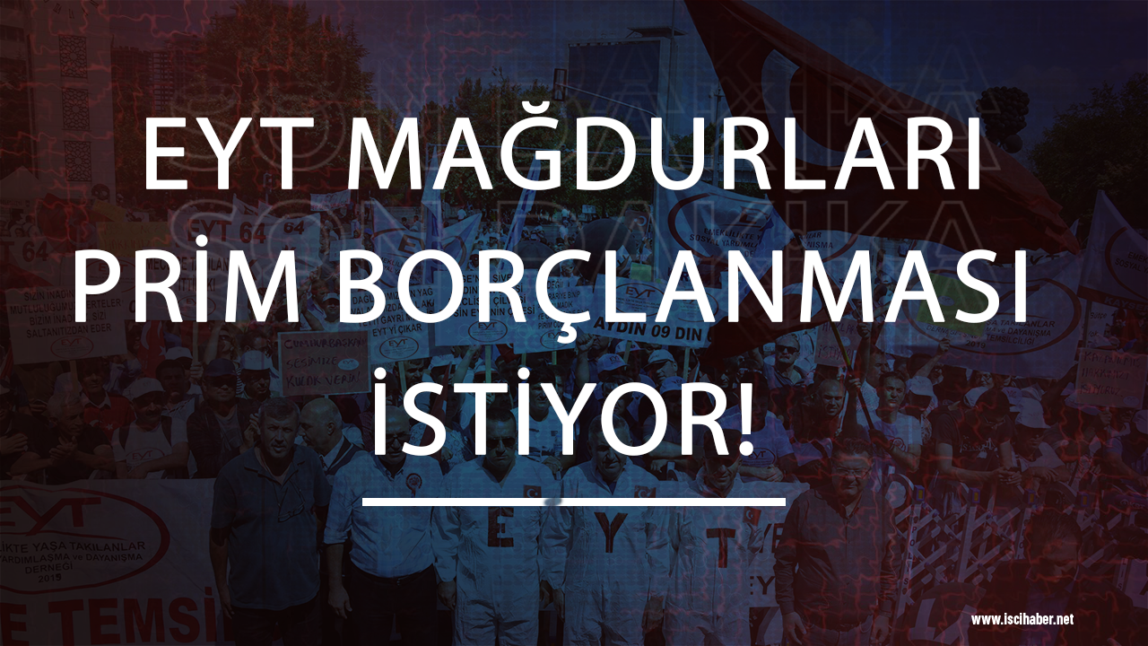 EYT mağdurları PRİM borçlanması istiyor