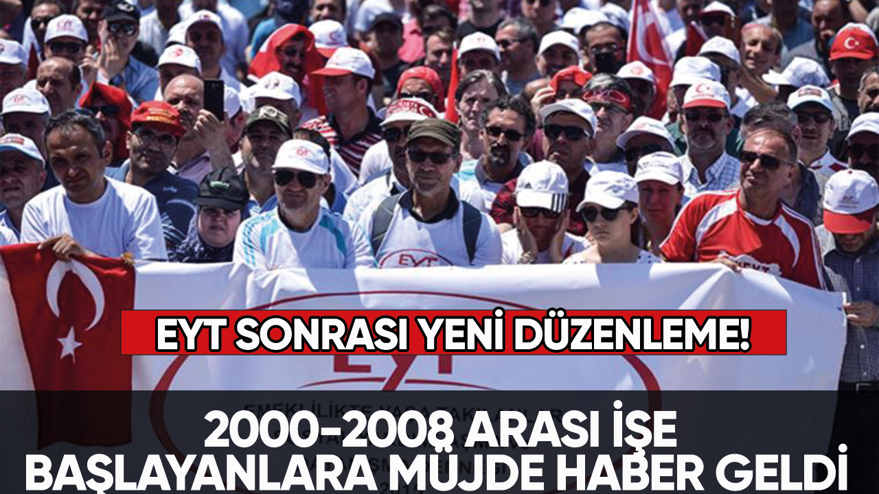 EYT sonrası yeni düzenleme:  2000-2008 arası işe başlayanlara müjde!