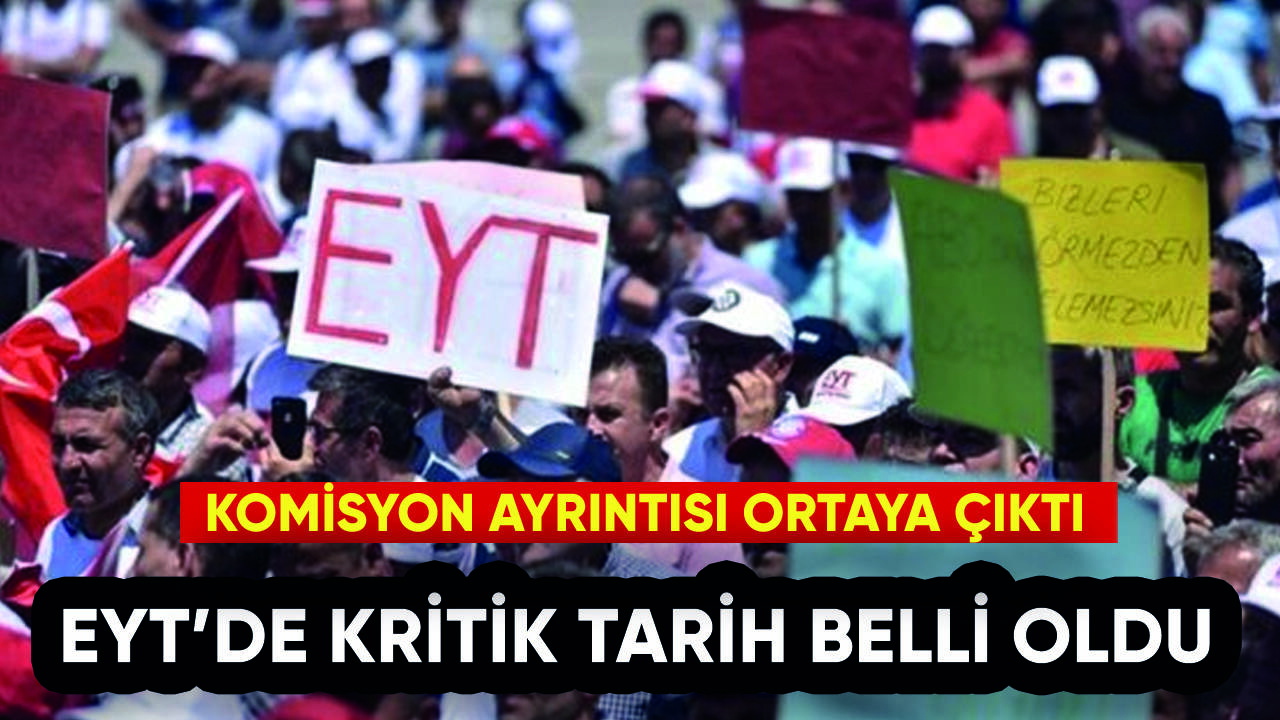 EYT'de kritik tarih belli oldu: Komisyon ayrıntısı ortaya çıktı