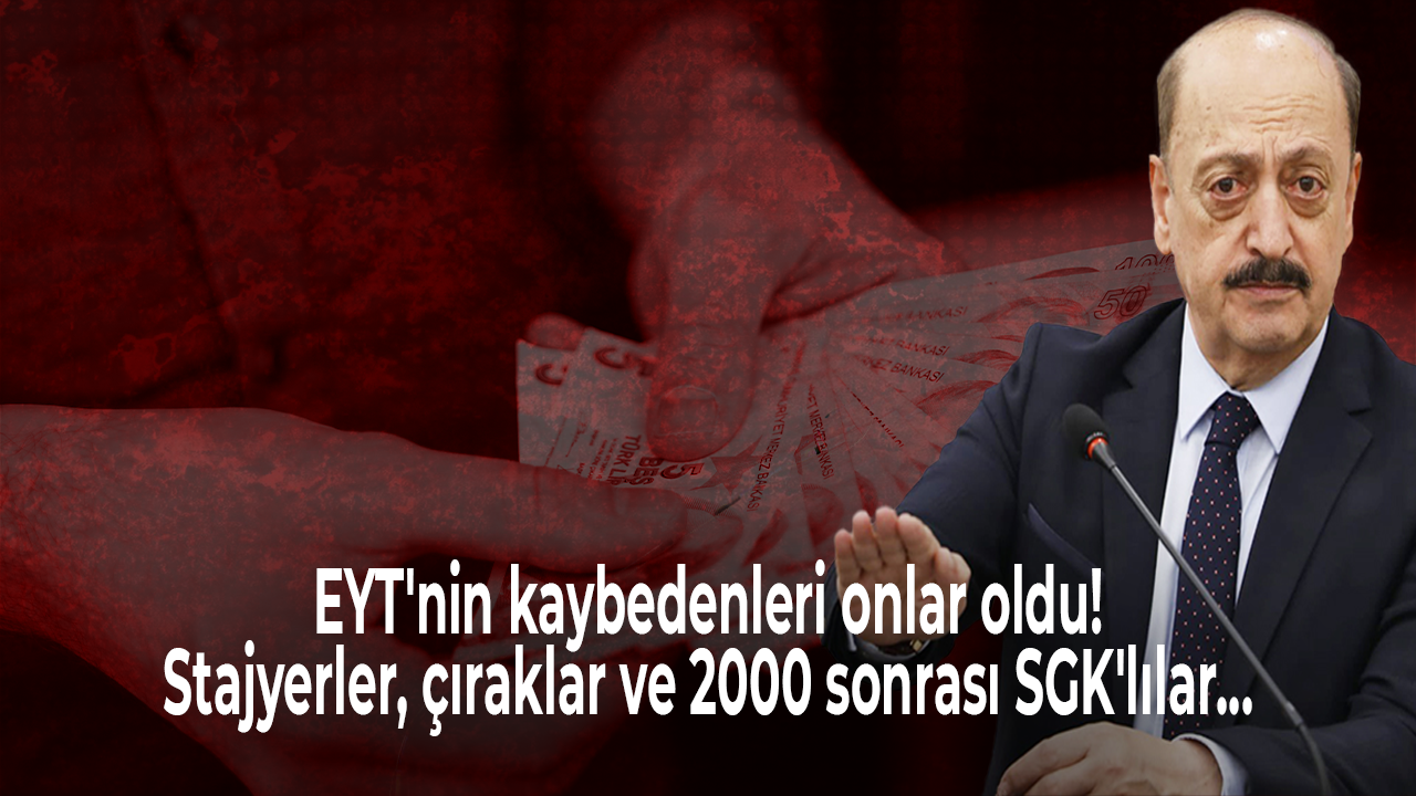 EYT'nin kaybedenleri onlar oldu: Stajyerler, çıraklar ve 2000 sonrası SGK'lılar...