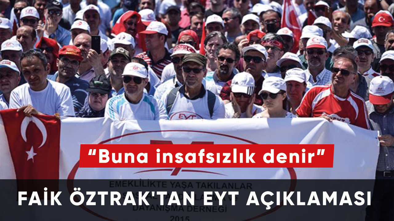 Faik Öztrak'tan EYT açıklaması