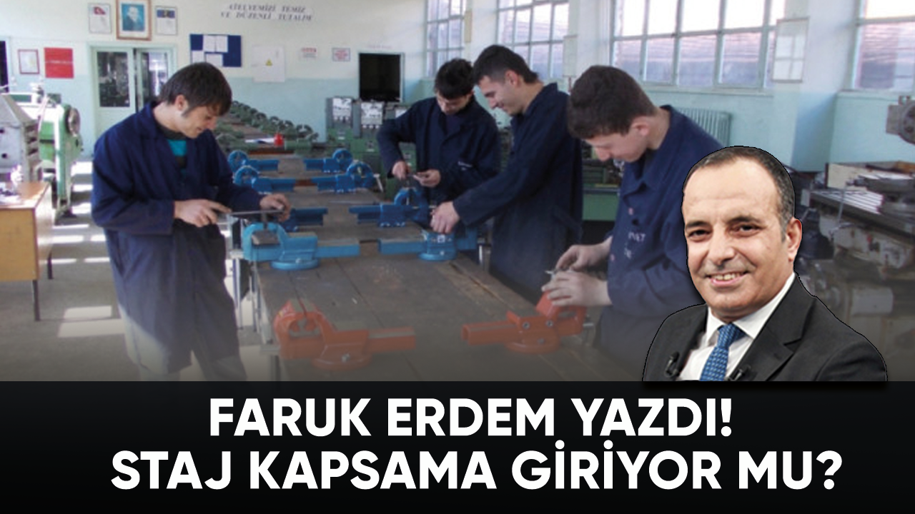 Faruk Erdem yazdı! Staj kapsama giriyor mu?