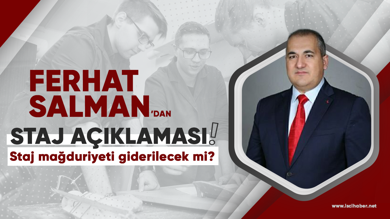 Ferhat Salman'dan staj ve çıraklık açıklaması: Staj ve çıraklık mağduriyeti çözülecek mi?