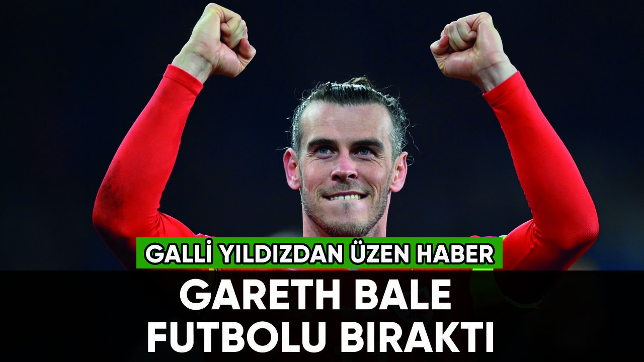 Gareth Bale futbolu bıraktığını duyurdu