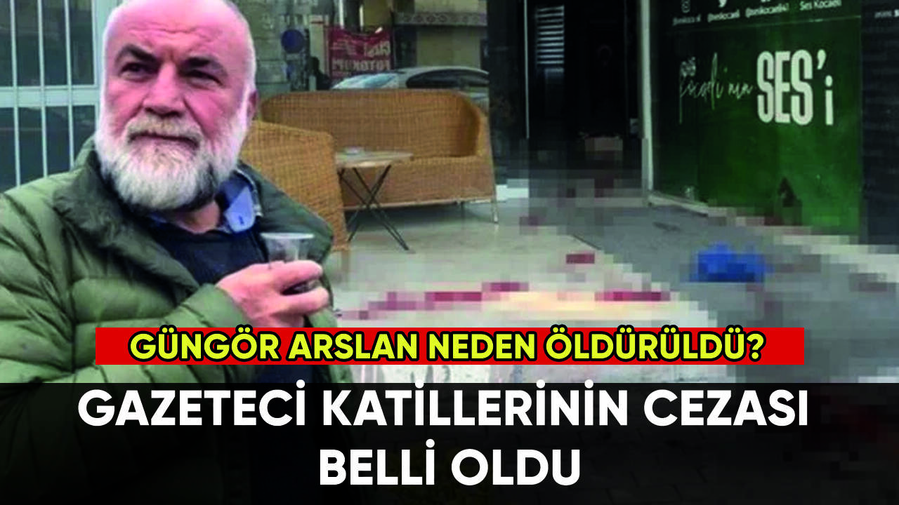 Gazeteci Güngör Arslan'ın katillerinin cezası belli oldu