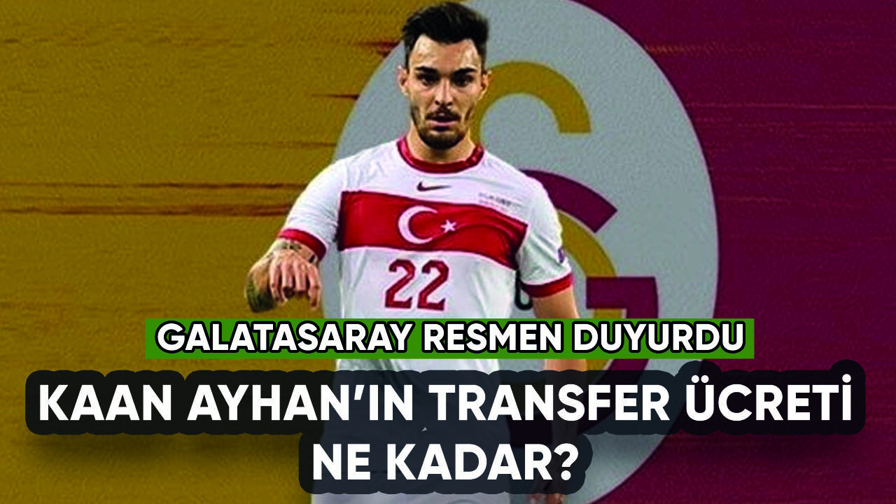 Galatasaray Kaan Ayhan'ı duyurdu: İşte transfer ücreti