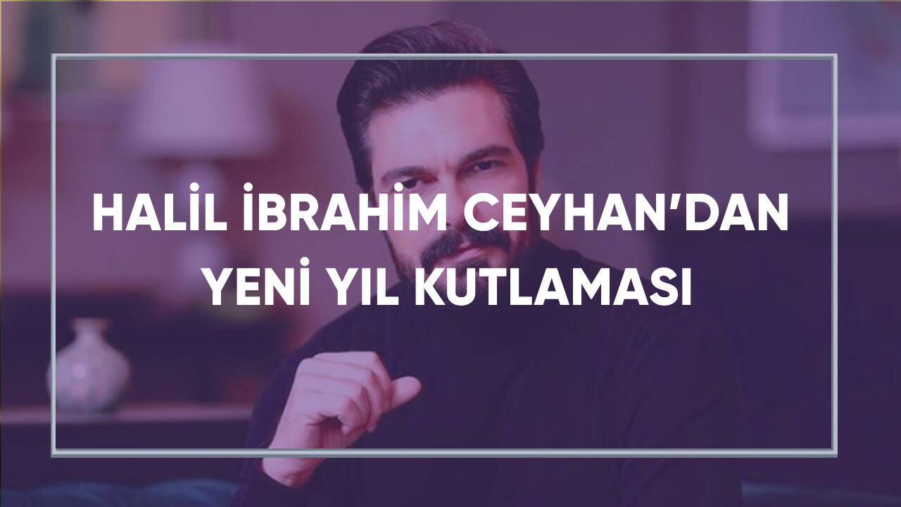 Halil İbrahim Ceyhan'dan yeni yıl kutlaması...