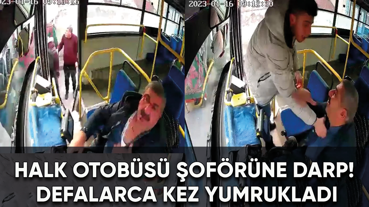 Halk otobüsü şoförüne darp! Defalarca kez yumrukladı