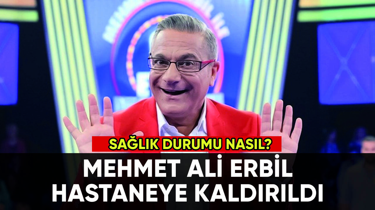 Mehmet Ali Erbil hastaneye kaldırıldı: Sağlık durumu nasıl?