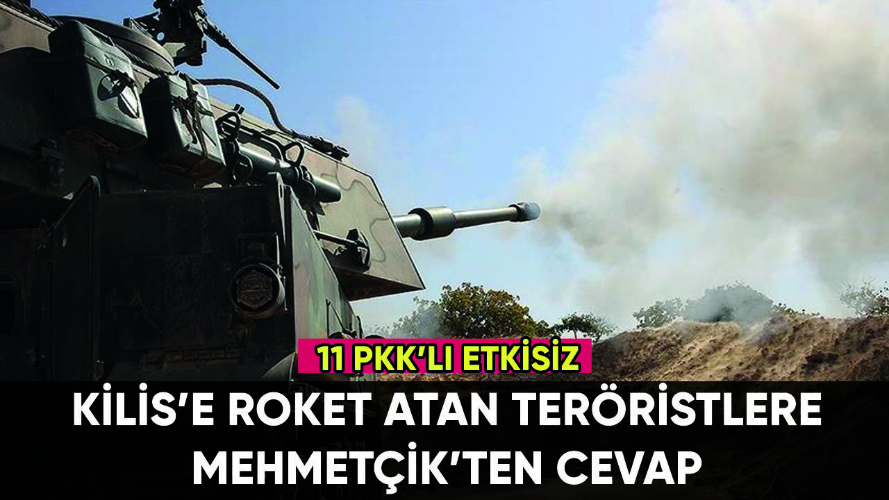 Kilis'e roketli saldırıya Mehmetçik'ten cevap: Suriye'de 11 terörist etkisiz