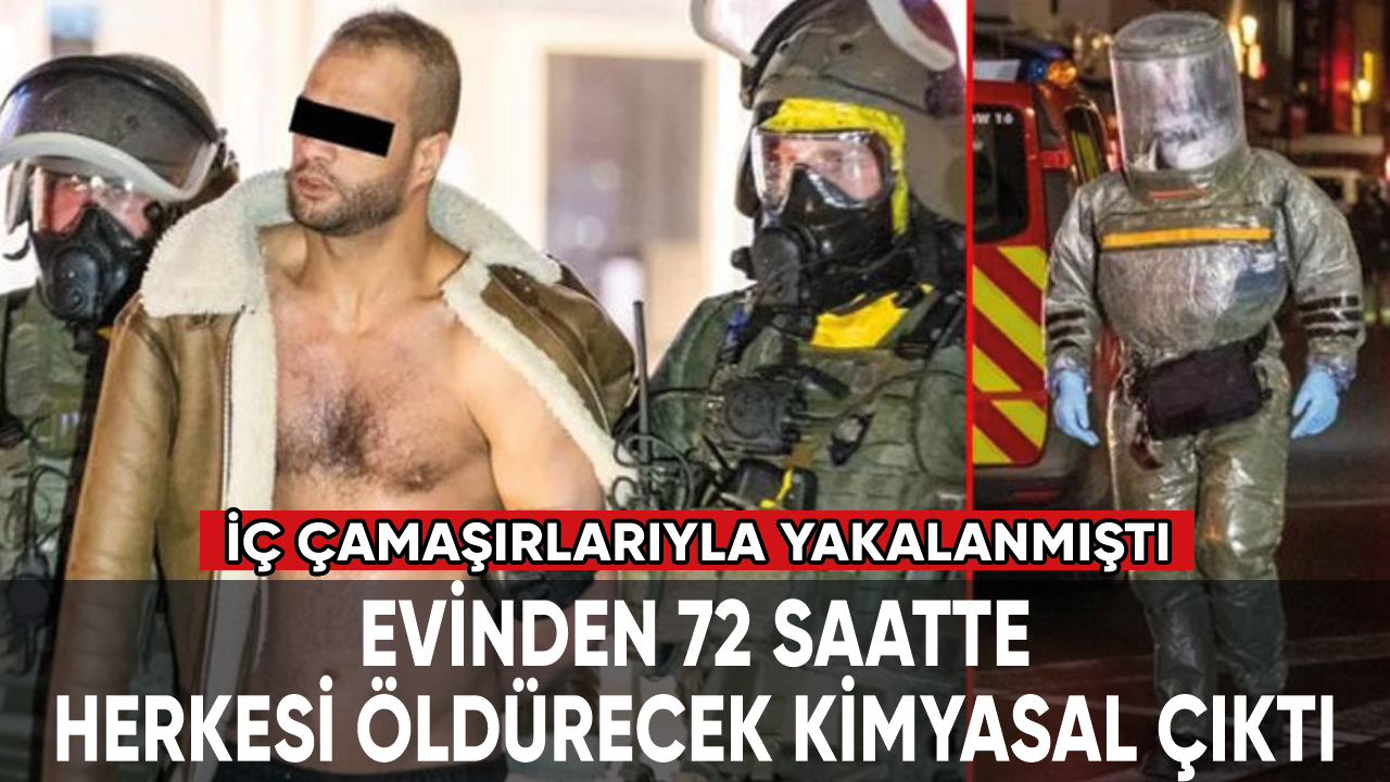 İç çamaşırlarıyla gözaltına alındı: Evinden 72 saatte herkesi öldürecek kimyasal silah çıktı