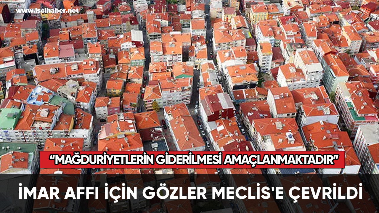 İmar affı için gözler Meclis'e çevrildi